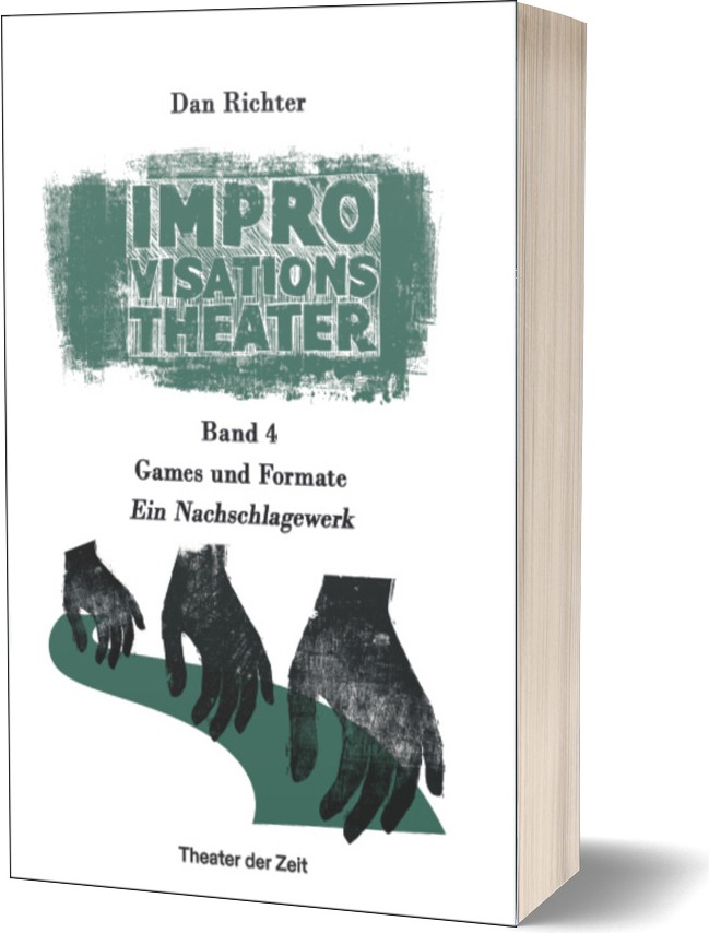 Improvisationstheater: Band 4: Games und Formate. Ein Nachschlagewerk